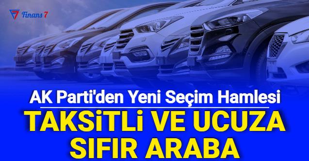AK Parti'den Yeni Hamle: Ucuza ve Taksitli Sıfır Araba Kampanyası