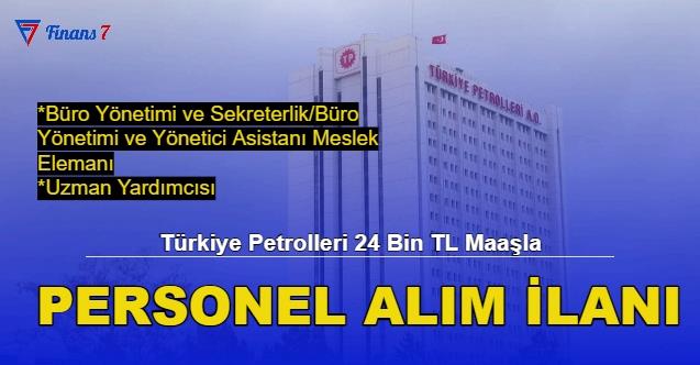 Türkiye Petrolleri 24 Bin TL Maaşla Personel Alım İlanı Yayınlandı!